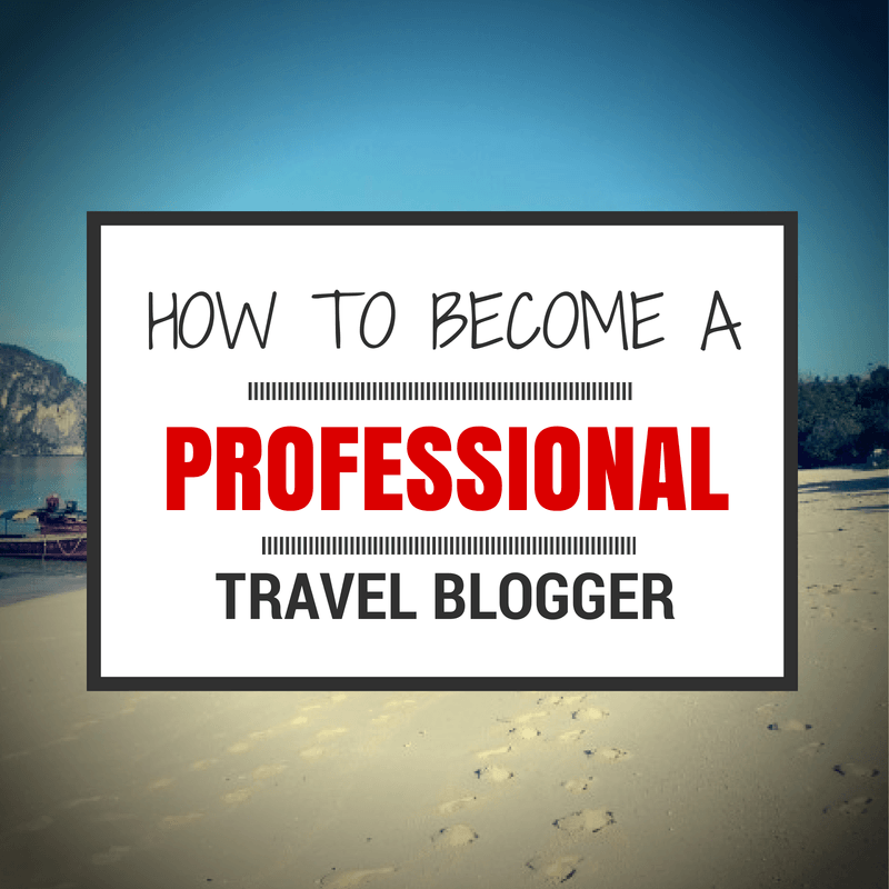 How To A Professional Travel Blogger Going Pro