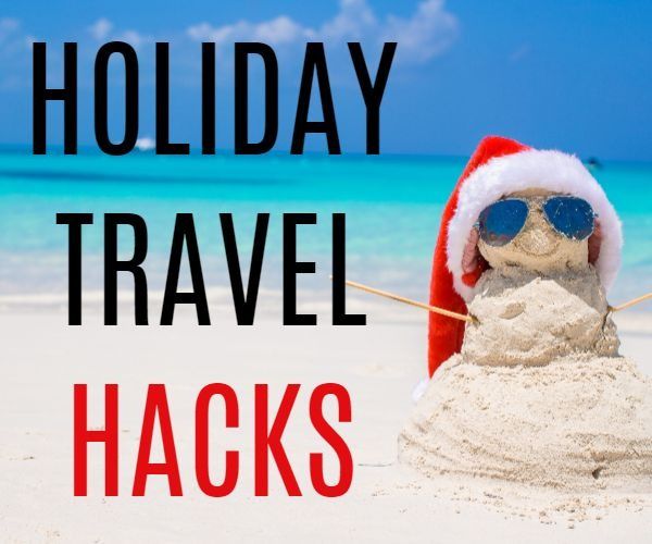 Holiday travel tips and hacks