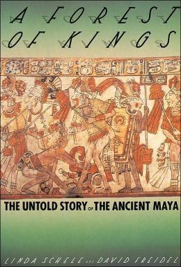 A Forest of Kings: The Untold Story of the Ancient Maya 