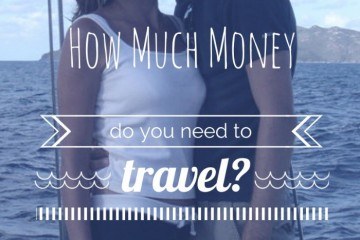 How Much Money Do You Need To Travel Our Guide