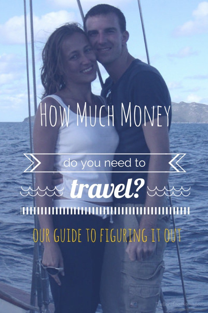 How Much Money Do You Need To Travel? The Ultimate Guide To Figuring It Out