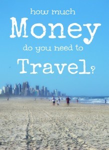 How Much Money Do You Need To Travel? The Ultimate Guide To Figuring It Out