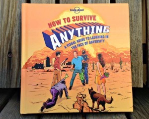 How to Survive Anything A Visual Guide to Laughing in the Face of Adversary