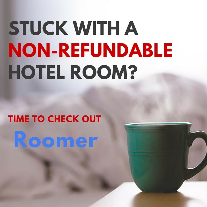 Stuck with a Non-refundable Hotel Room then Roomer