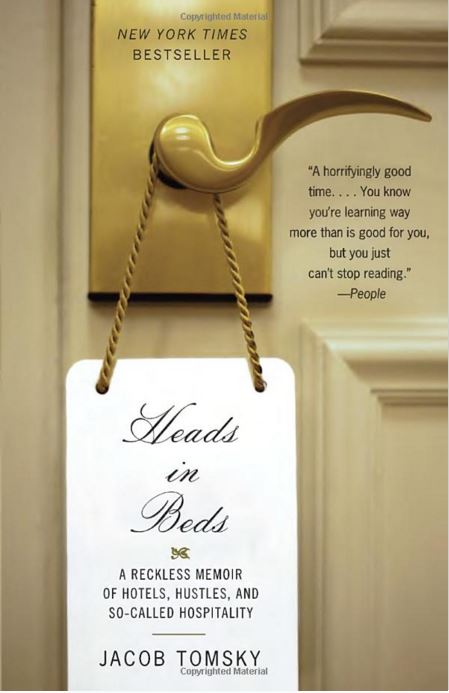 Heads in Beds A Reckless Memoir of Hotels Hustles and So-Called Hospitality