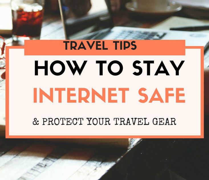 How to Stay Internet Safe and Protect Your Travel Gear