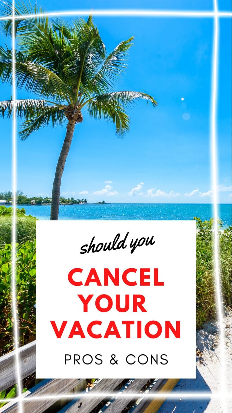 Should you cancel your upcoming vacation? Pros and cons of both.