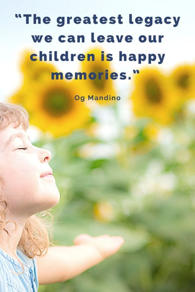 The greatest legacy we can leave our children is happy memories quote