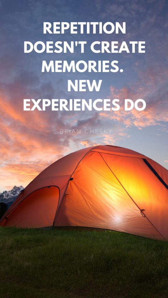 quote Repetition does not create memories.  New experiences do.