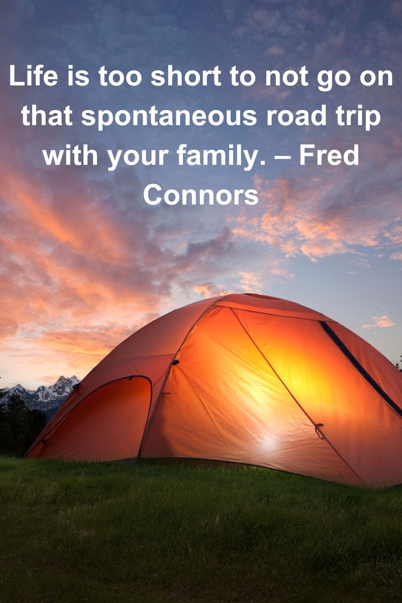 Family Road Trip Quotes Family Road Trip Life is too short to not go on that spontaneous road trip with your family Fred Connors Quotes