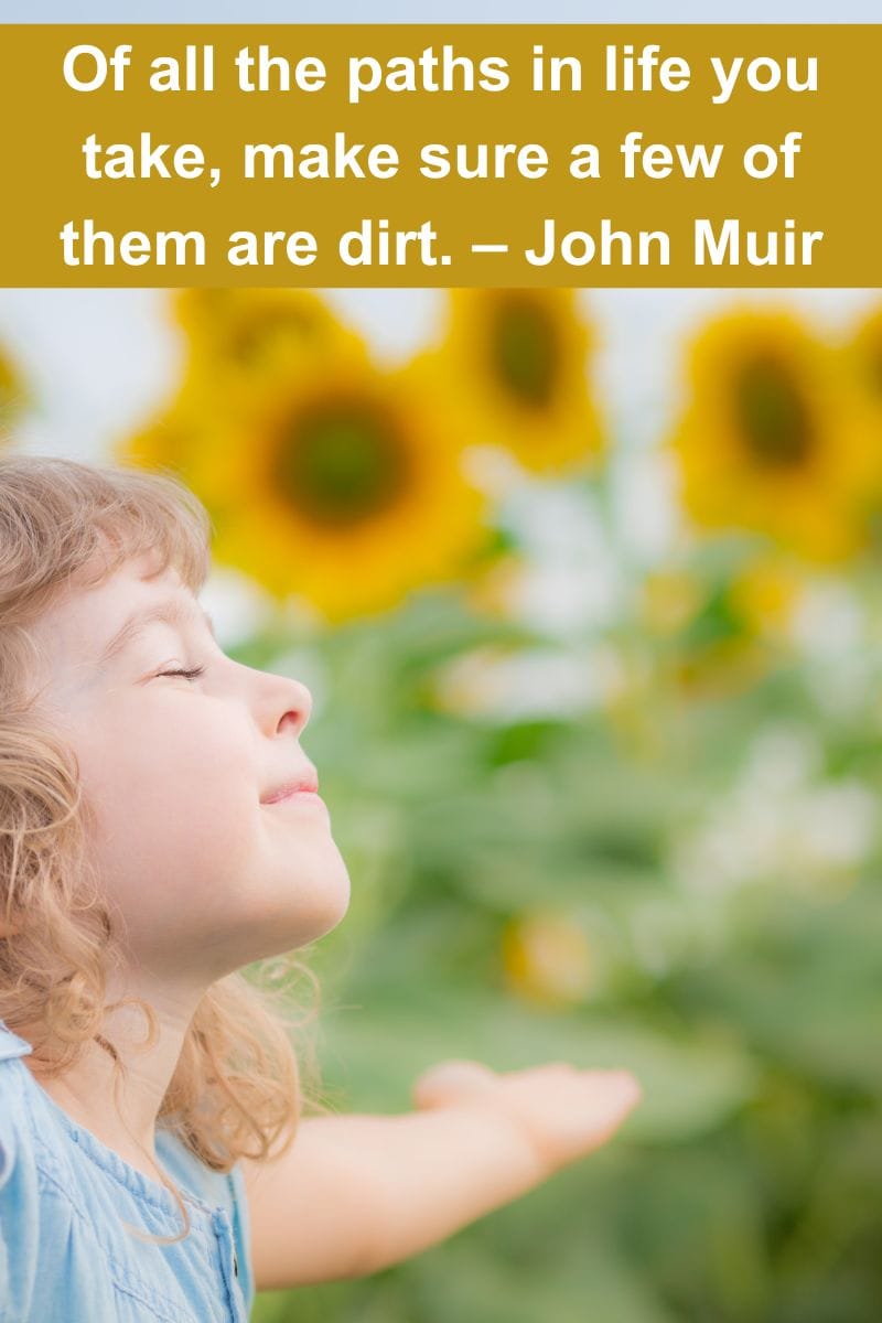 Family Trip Quotes for Instagram  Of all the paths in life you take, make sure a few of them are dirt. – John Muir