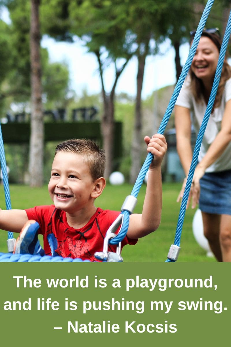 Unusual Family Vacation Quotes The world is a playground and life is pushing my swing. Natalie Kocsis