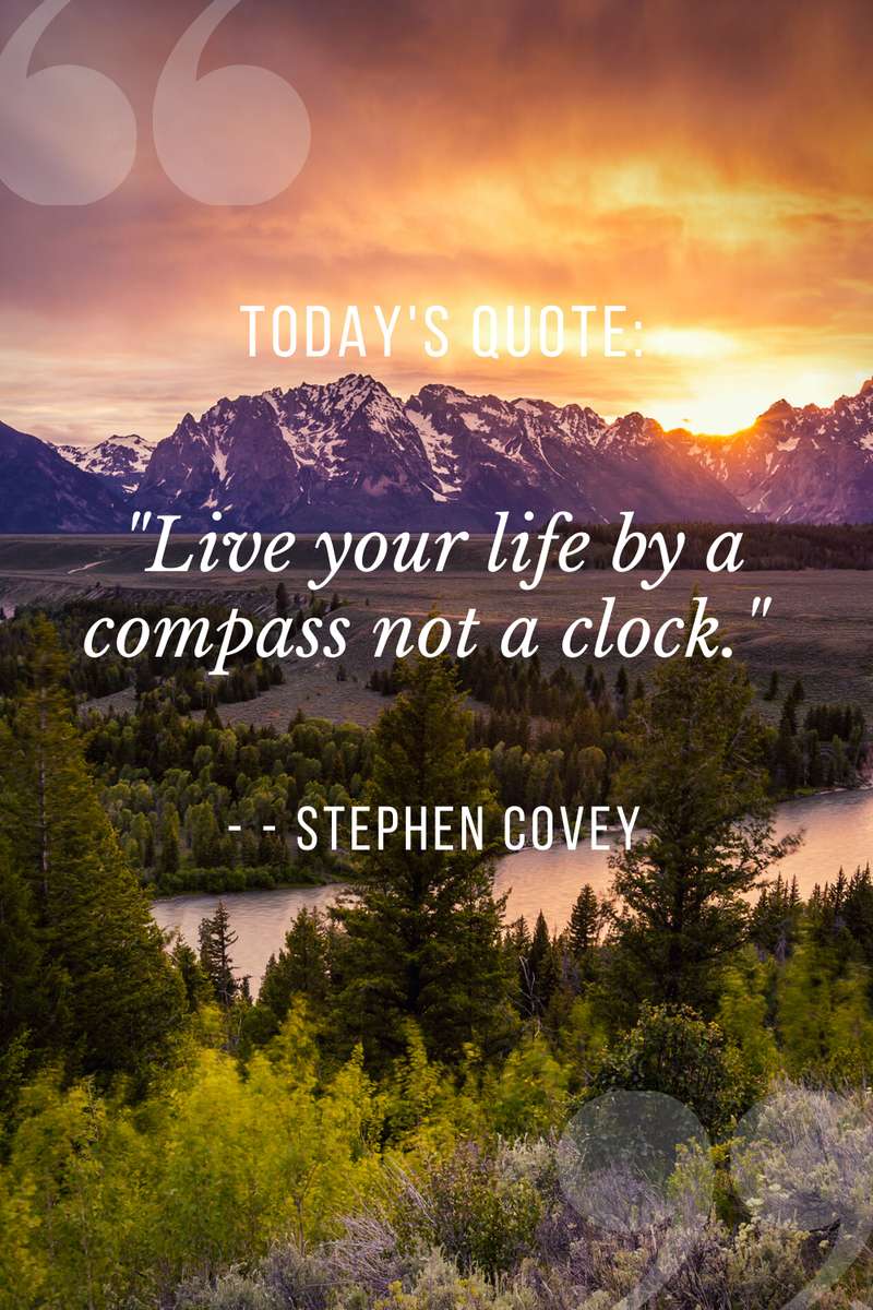 Live your life by a compass not a clock Stephen Covey