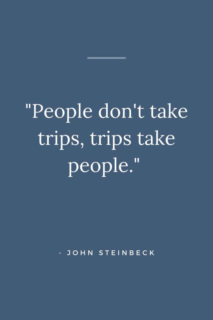 inspiring travel quote People dont take trips trips take people John Steinbeck
