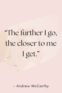travel quote The further I go the closer to me I get Andrew McCarthy