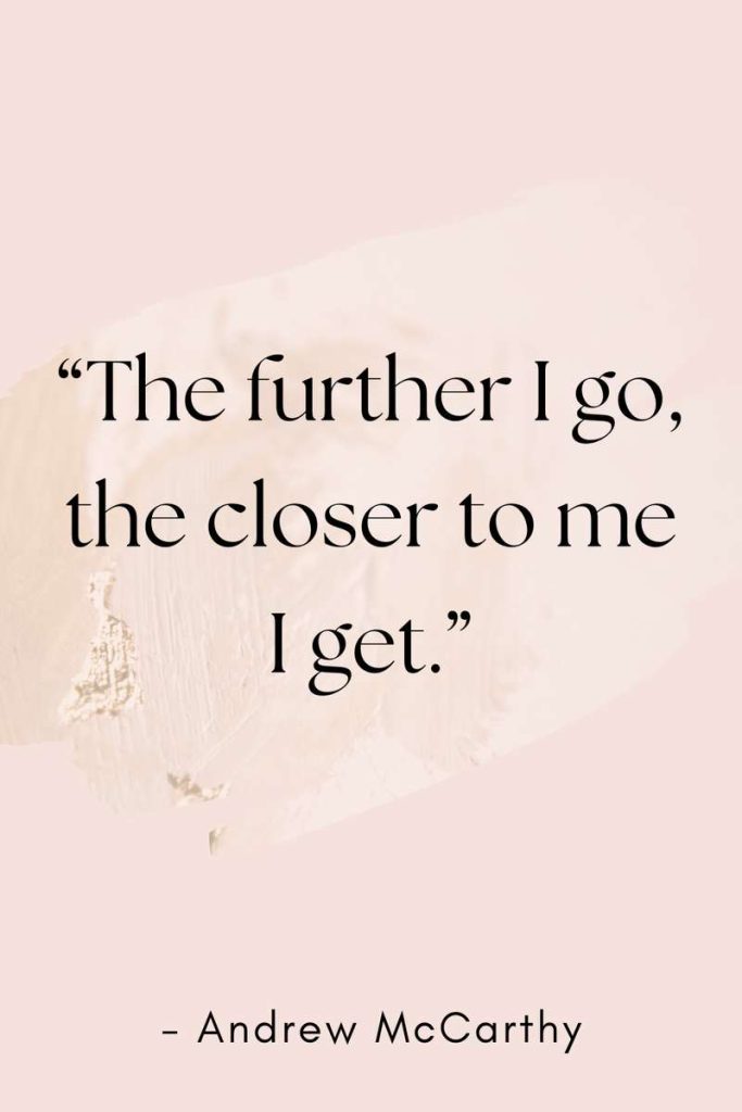 travel quote The further I go the closer to me I get Andrew McCarthy