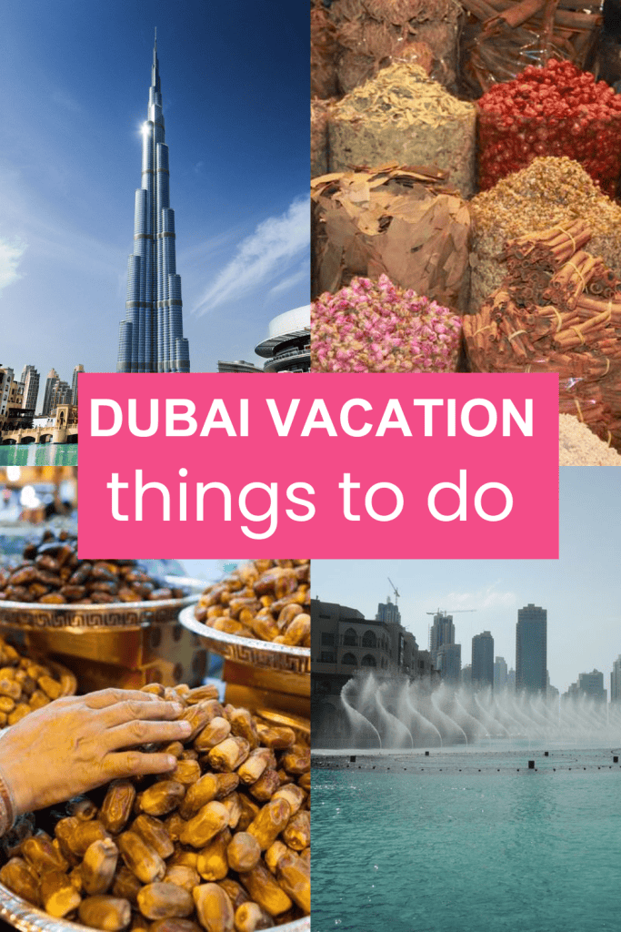 text Your Dubai Vacation: The Best Things to Do in Dubai over top of images of the Burj kalifa, spices, dates and dubai fountain